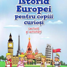 Istoria Europei pentru copiii curiosi. Lectura si activitati