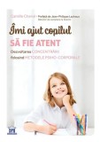 &Icirc;mi ajut copilul să fie atent - Paperback brosat - Camille Chenal, Jean-Philippe Lachaux - Didactica Publishing House