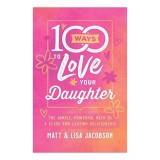 100 Ways to Love Your Daughter