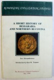 A SHORT HISTORY OF BESSARABIA AND NORTHERN BUCOVINA by ION ALEXANDRESCU , 1994