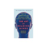 The Art of Reading Minds: How to Understand and Influence Others Without Them Noticing