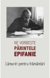 Ne vorbeste parintele Epifanie Vol.1: Lamuriri pentru framantari - Arhim. Epifanie Theodoropoulos