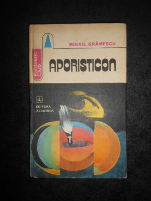 MIHAIL GRAMESCU - APORISTICON (1981, editie cartonata) foto