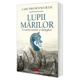 Lupii mariilor. O scurta istorie a vikingilor - Lars Brownworth