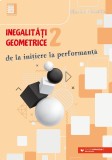 Cumpara ieftin Inegalităţi geometrice. De la iniţiere la performanţă