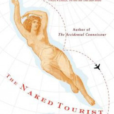 The Naked Tourist: In Search of Adventure and Beauty in the Age of the Airport Mall