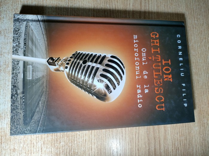 Ion Ghitulescu. Omul de la microfonul radio - Corneliu Filip (Editura RAO, 2013)