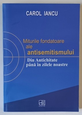 MITURILE FONDATOARE ALE ANTISEMITISMULUI , DIN ATICHITATE PANA IN ZILELE NOASTRE de CAROL IANCU , 2018 foto