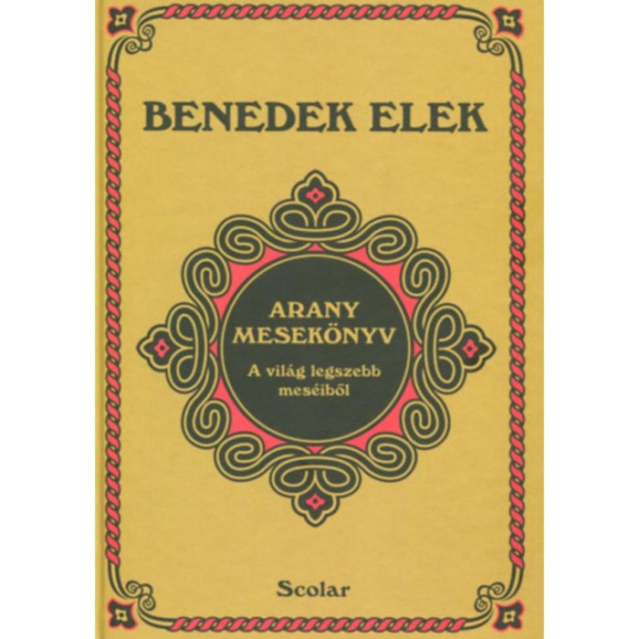 Arany mesek&ouml;nyv - A vil&aacute;g legszebb mes&eacute;iből - Benedek Elek