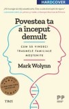 Cumpara ieftin Povestea ta a inceput demult. Cum sa vindeci traumele familiale mostenite. Editie cartonata de colectie/Mark Wolynn