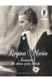 Regina Maria. Insemnari din ultima parte a vietii - Sorin Cristescu