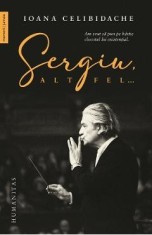Sergiu, altfel - Ioana Celibidache
