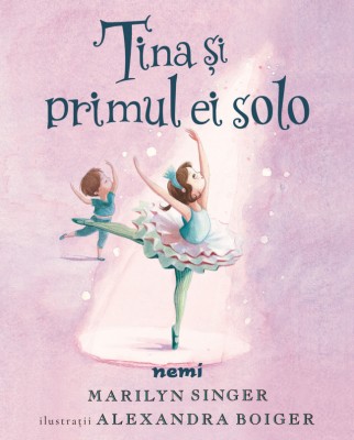 Tina Si Primul Ei Solo, Marilyn Singer - Editura Nemira foto