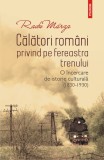 Calatori romani privind pe fereastra trenului. O incercare de istorie culturala (1830-1930), Polirom