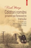 Călători rom&acirc;ni privind pe fereastra trenului. O &icirc;ncercare de istorie culturală (1830-1930)