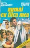 BETTY MAHMOODY, WILLIAM HOFFER - NUMAI CU FIICA MEA + DIN DRAGOSTE PENTRU UN COPIL ( 2 CARTI )