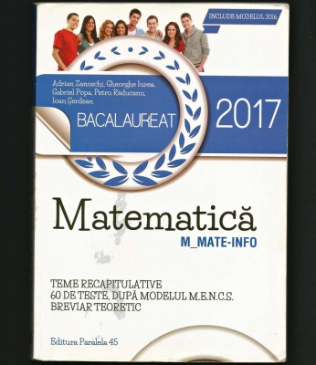 MATEMATICĂ - BACALAUREAT 2017 - BAC MATE-INFO - TESTE, TEME - ADRIAN ZANOSCHI foto