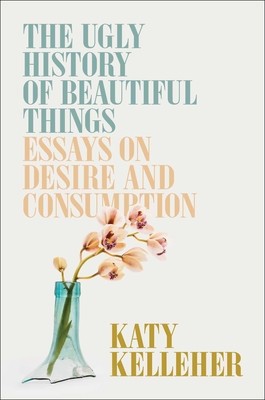 The Ugly History of Beautiful Things: Essays on Desire and Consumption foto