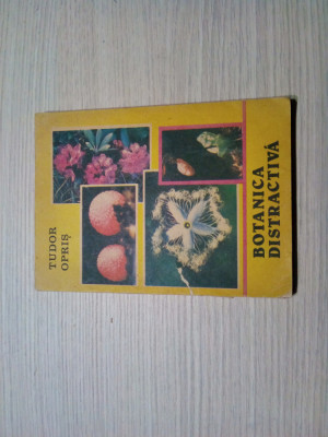 BOTANICA DISTRACTIVA - Tudor Opris (dedicatie-autograf) -1992, 198 p. foto