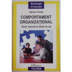 COMPORTAMENT ORGANIZATIONAL , TEORII , EXERCITII SI STUDII DE CAZ de MARIAN PREDA , 2006
