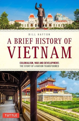 A Brief History of Vietnam: Colonialism, War and Development: The Story of a Nation Transformed foto