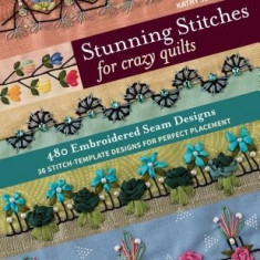 Stunning Stitches for Crazy Quilts: 480 Embroidered Seam Designs, 36 Stitch-Template Designs for Perfect Placement