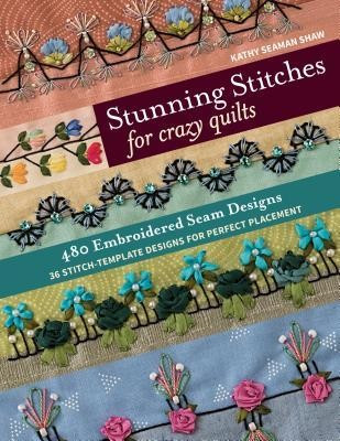 Stunning Stitches for Crazy Quilts: 480 Embroidered Seam Designs, 36 Stitch-Template Designs for Perfect Placement foto
