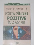 FORTA GANDIRII POZITIVE IN AFACERI de SCOTT W. VENTRELLA , EDITURA CARTEA VECHE , 2002