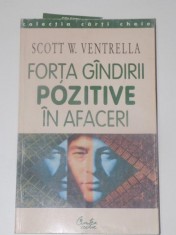 FORTA GANDIRII POZITIVE IN AFACERI de SCOTT W. VENTRELLA , EDITURA CARTEA VECHE , 2002 foto