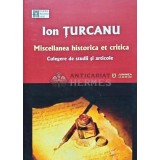 Miscellanea historica et critica: Culegere de studii si articole - 2019 - Ion Turcanu (AP110)