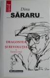 Dragostea si Revolutia, vol. 1: Toamna Rosie - Dinu Sararu - Carte Istorie, Literatura Romana