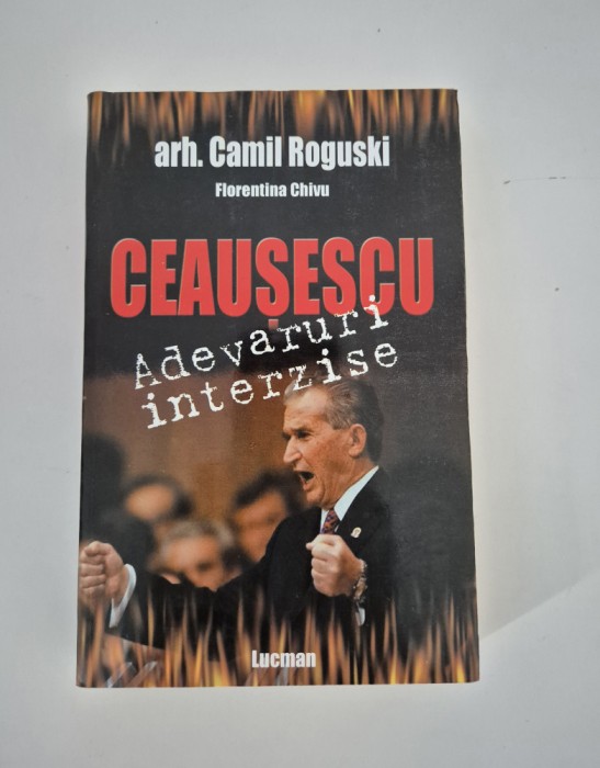 Istorie Camil Roguski Ceausescu adevaruri interzise