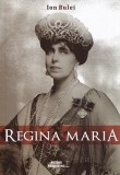 Regina Maria. Puterea amintirii - Ion Bulei - Editura Meteor Press