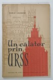 UN CALATOR PRIN URSS de SCARLAT CALIMACHI , 1960 * PREZINTA MICI SEMNE DE UZURA