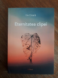 Eternitatea clipei - Ilie Cioara / R6P4F, Alta editura