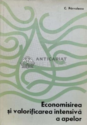 Economisirea si valorificarea intensiva a apelor - 1978 - CONST. Parvulescu (M49) foto