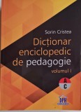 Dictionar Enciclopedic Pedagogie Vol. I (A-C) - Sorin Cristea - Carte Noua/Anticariat