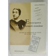 EMANCIPAREA FEMEII ROMANE , STUDIU SI ANTOLOGIE DE TEXTE . VOL. II (1919 -1948 ) de STEFANIA MIHAILESCU , 2004