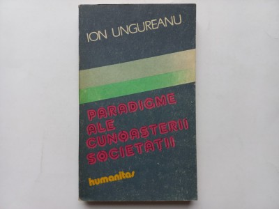 PARADIGME ALE CUNOASTERII SOCIETATII - ION UNGUREANU foto