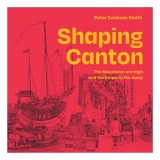 Shaping Canton The Mountains are High and the Emperor Far Away