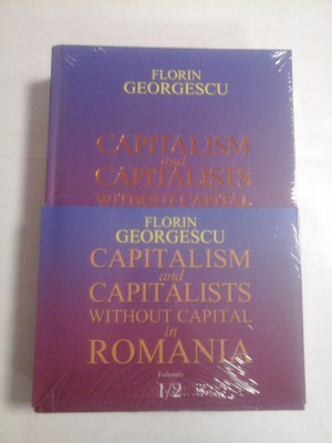 CAPITALISM and CAPITALISTS WITHOUT CAPITAL in ROMANIA vol.1 / vol.2 - FLORIN GEORGESCU - (volume sigilate, noi) foto