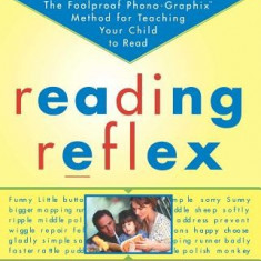 Reading Reflex: The Foolproof Phono-Graphix Method for Teaching Your Child to Read