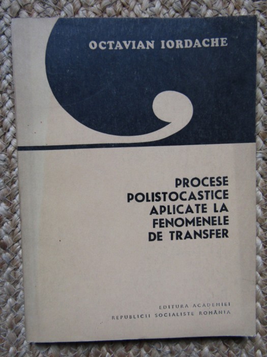 Procese Polistocastice Aplicate La Fenomenele De Transfer - Octavian Iordache