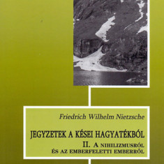 Jegyzetek a kései hagyatékból II. - A nihilizmusról és az emberfeletti emberről - Friedrich Nietzsche