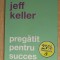 Pregătit pentru succes - Jeff Keller