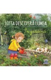 Lotta descopera lumea. In gradina - Sandra Grimm, Katja Senner