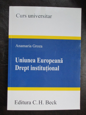Uniunea Europeana. Drept institutional-Anamaria Groza foto