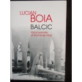 BALCIC MICUL PARADIS AL ROMANIEI MARI - LUCIAN BOIA, Humanitas