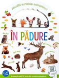 &Icirc;n pădure. Ascultă sunetele animalelor! - Hardcover - *** - Flamingo