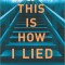 This Is How I Lied